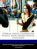Ethical Issues: Journalism Ethics, with other Ethical Concerns