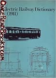 Electric railway dictionary;: Definitions and illustrations of the parts and equipment of electric railway cars and trucks,