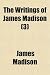The Writings of James Madison (Volume 3); 1787. the Journal of the Constitutional Convention. Comprising His Public Papers and His Private Corresponde