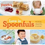 Parenting: Love in Spoonfuls ~ Editors of Parenting...