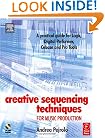 Creative Sequencing Techniques for Music Production: A practical guide to Logic, Digital Performer, Cubase and Pro Tools