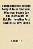 Domino Records Albums (Music Guide): Tonight: Franz Ferdinand, Whatever People Say I Am, That's What I'm Not, Merriweather Post Pavilion-