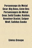 Personnage de Metal Gear: Big Boss, Liste Des Personnages de Metal Gear, Solid Snake, Raiden, Revolver Ocelot, Sniper Wolf, Solidus Snake