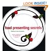 Food Presenting Secrets: Creative Styling Techniques