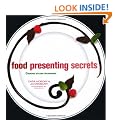 Food Presenting Secrets: Creative Styling Techniques