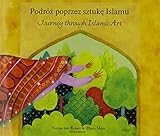 Podróż poprzez sztukę Islamu = journey through Islamic art