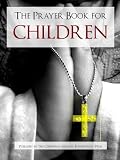 THE PRAYER BOOK FOR CHILDREN (Special Kindle Enabled Edition) ILLUSTRATED Classic Christian Prayers for All Occasions (Prayer Book for Kindle / Book of Prayer for Kindle)