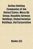 Airline Holding Companies of the United States: Mesa Air Group, Republic Airways Holdings, Global Aviation Holdings, Ual Corporation-