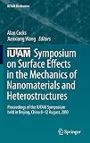 IUTAM Symposium on Surface Effects in the Mechanics of Nanomaterials and Heterostructures : proceedings of the IUTAM Symposium held in Beijing, China, 8-12 August, 2010