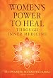 Women's Power to Heal: Through Inner Medicine