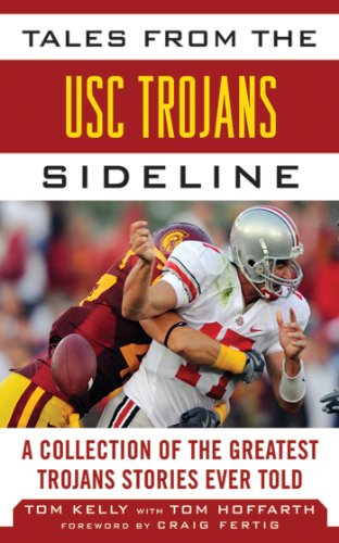 Tales from the USC Trojans Sideline: A Collection of the Greatest Trojans Stories Ever Told (Tales from the Team)