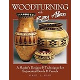 Woodturning with Ray Allen: A Master's Designs and Techniques for Segmented Bowls and Vessels