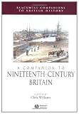 A Companion to 19th-Century Britain (Blackwell Companions to British History)