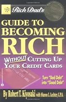 Rich Dad's Guide to Becoming Rich...Without Cutting Up Your Credit Cards