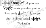 Golden slumbers fill your eyes Smiles awake you when you rise Sleep pretty darling do not cry And I will sing you a lullaby -The Beatles cute wall quotes sayings art vinyl decal