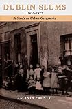 Dublin slums, 1800-1925 : a study in urban geography