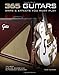 365 Guitars, Amps & Effects You Must Play: The Most Sublime, Bizarre and Outrageous Gear Ever