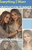 Mary-Kate & Ashley Graduation Summer #3: Everything I Want: Everything I Want