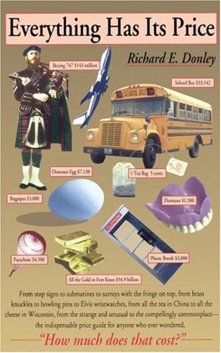 Everything Has Its Price: The Indispensible Price Guide for Anyone Who Ever Wondered, "How Much Does that Cost?"