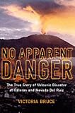 No Apparent Danger: The True Story of Volcanic Disaster at Galeras and Nevado Del Ruiz