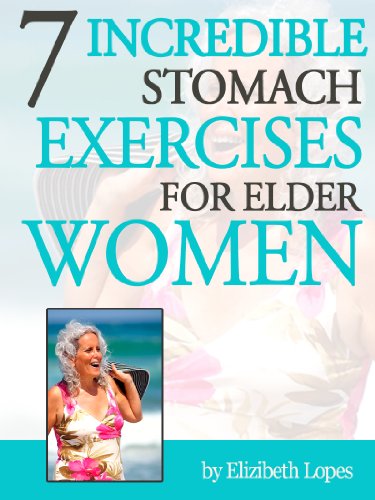 7 Incredible Stomach Exercises for Elder Women (1 Book 4)