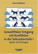 Praxisbuch - Gewaltfreier Umgang mit Konflikten in der Sekundarstufe I. Spiele und �bungen. (Lernmaterialien)