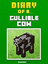 Diary of a Gullible Cow [An Unofficial Minecraft Book] (Minecraft Tales Book 34)