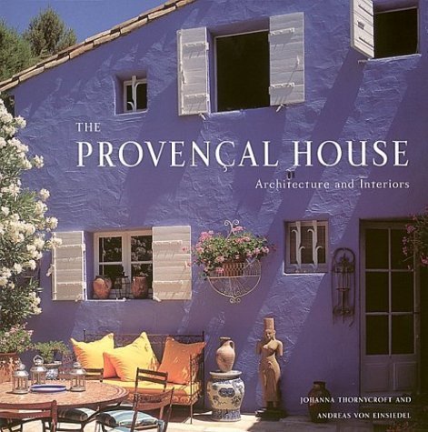 The Provencal House: Architecture and Interiors by Johanna Thornycroft (2003-10-01)