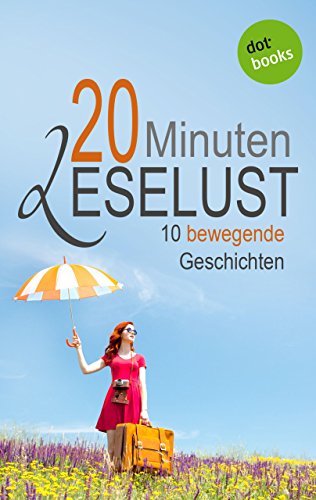 20 Minuten Leselust - Band 2: 10 bewegende Geschichten (German Edition)