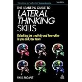 The Leader's Guide to Lateral Thinking Skills: Unlocking the Creativity and Innovation in You and Your Teamby Paul Sloane