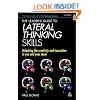 The Leader's Guide to Lateral Thinking Skills: Unlocking the Creativity and Innovation in You and Your Team