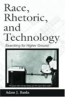 Race, Rhetoric, and Technology: Searching for Higher Ground (Ncte- Literacy and Composition Research) (Ncte-Lea Research Series in Literacy and Composition)