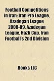 Football Competitions in Iran: Iran Pro League, Azadegan League 2008-09, Azadegan League, Hazfi Cup, Iran Football's 2nd Division