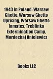 1943 in Poland: Warsaw Ghetto, Warsaw Ghetto Uprising, Warsaw Ghetto Inmates, Treblinka Extermination Camp, Mordechaj Anielewicz-