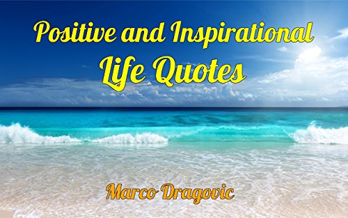 Positive and Inspirational Life Quotes: Inspirational Quotes That Will Change Your Life
