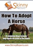 How To Adopt a Horse: 12 essential ways to make your horse the pride of the stable (Skinny Report)