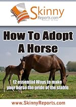 Click to Download Free Kindle Book -> How To Adopt a Horse: 12 essential ways to make your horse the pride of the stable (Skinny Report)