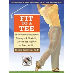 Fit to a Tee: The Ultimate Endurance, Strength & Flexibility System for Golfers of Every Ability