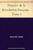 Histoire de la Révolution française - Tome I (French Edition)
