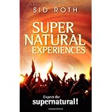 Supernatural Experiences: Expect the Supernatural