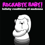 Rockabye Baby! Lullaby Renditions of Madonna