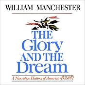 The Glory and the Dream: A Narrative History of America, 1932 - 1972 | [William Manchester]