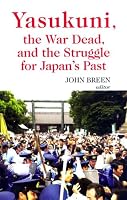 Yasukuni, the War Dead and the Struggle for Japan's Past (Columbia/Hurst)