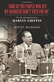 Some of the People Who Ate My Barbecue Didnt Vote for Me: The Life of Georgia Governor Marvin Griffin