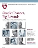 Harvard Medical School Simple Changes, Big Rewards: A practical, easy guide for healthy, happy living