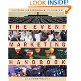 The Event Marketing Handbook : Beyond Logistics and Planning by Allison Saget