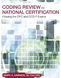 Coding Review for National Certification: Passing the CPC and CCS-P Exams