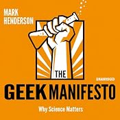 The Geek Manifesto: Why Science Matters | [Mark Henderson]