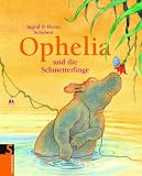 Ophelia und die Schmetterlinge - Dieter Schubert, Ingrid Schubert