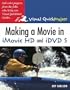 Making a Movie in iMovie HD and iDVD 5: Visual QuickProject Guide